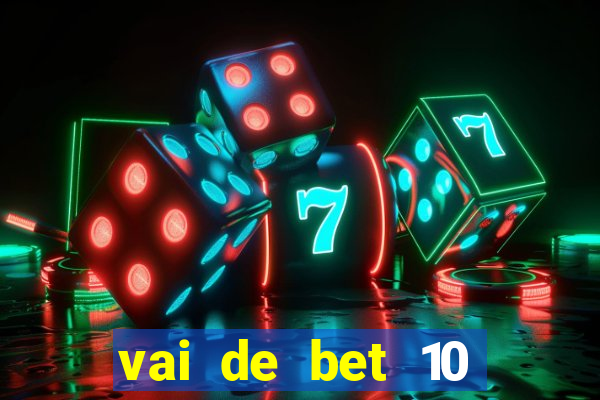 vai de bet 10 reais no cadastro